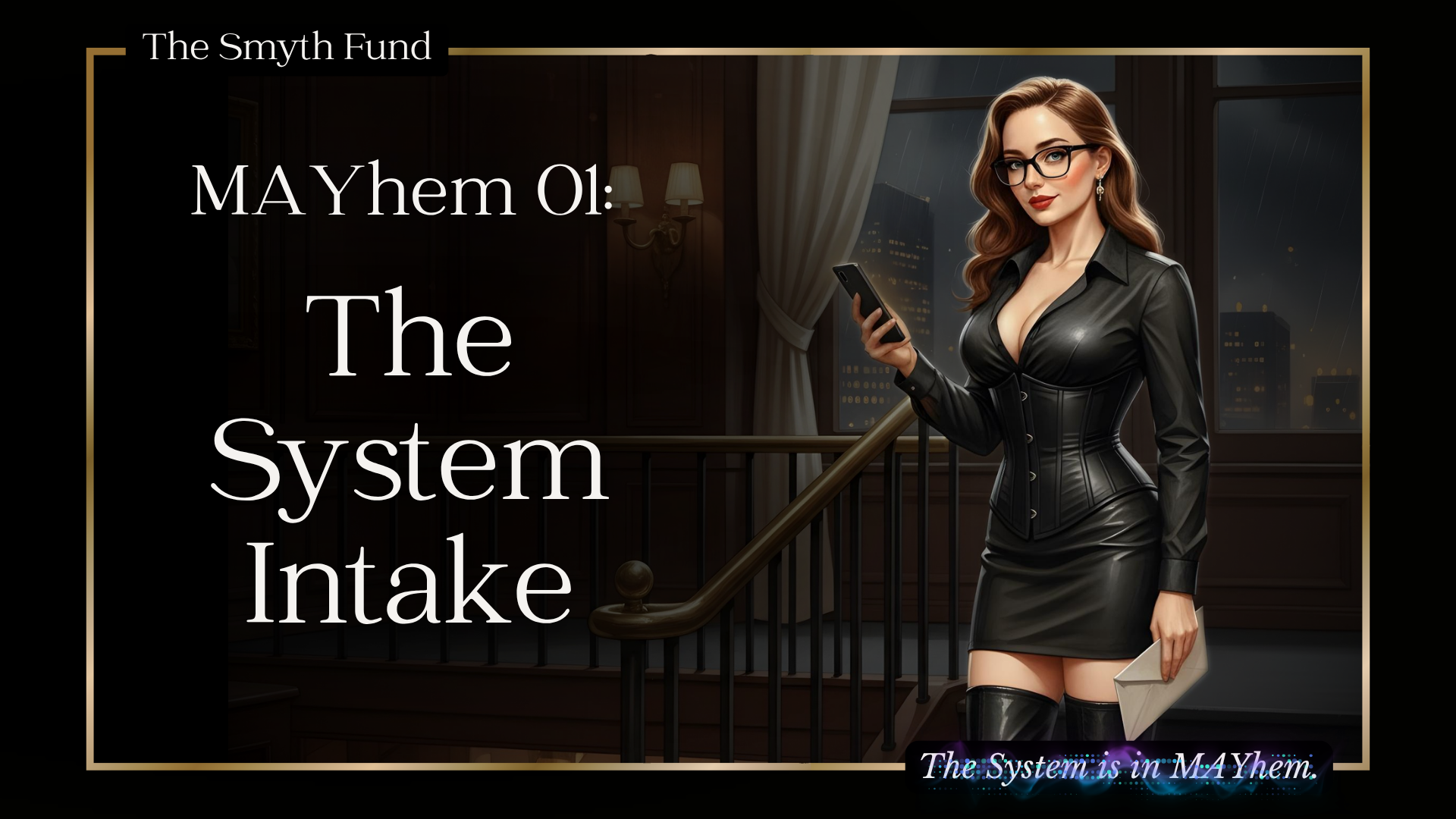 MAYhem 01: The System Intake — promotional cover image for The Smyth Fund. Dark interior setting with a city skyline visible through a window at night. A woman in a black leather corset dress and thigh-high boots stands at the top of a staircase holding a phone in one hand and an envelope in the other. Text on the left reads "MAYhem 01: The System Intake" in a serif font. Bottom right tagline: "The System is in MAYhem." Gold border frame. The Smyth Fund logo top left.